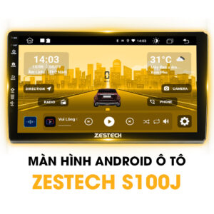 Màn Hình Android Ô Tô Zestech S100J