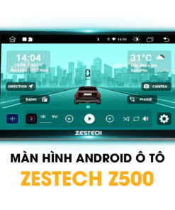 Màn Hình Android Ô Tô Zestech Z500