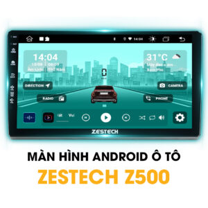 Màn Hình Android Ô Tô Zestech Z500