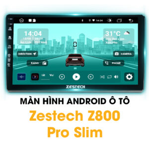 Màn Hình Android Ô Tô Zestech Z800 Pro Slim
